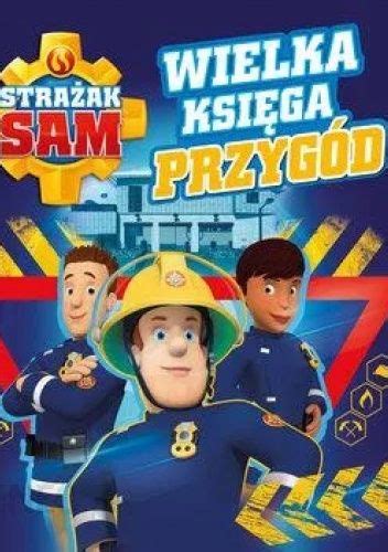 Okładka książki „Strażak Sam. Wielka księga przygód”